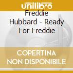 Freddie Hubbard - Ready For Freddie cd musicale di Freddie Hubbard