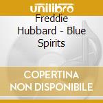 Freddie Hubbard - Blue Spirits cd musicale di Freddie Hubbard