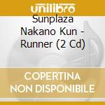 Sunplaza Nakano Kun - Runner (2 Cd) cd musicale di Sunplaza Nakano Kun