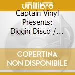 Captain Vinyl Presents: Diggin Disco / Various cd