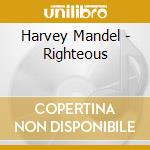 Harvey Mandel - Righteous cd musicale di Harvey Mandel
