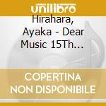 Hirahara, Ayaka - Dear Music 15Th Anniversary Album cd musicale di Hirahara, Ayaka