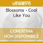 Blossoms - Cool Like You cd