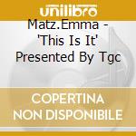 Matz.Emma - 'This Is It' Presented By Tgc cd