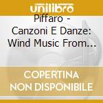 Piffaro - Canzoni E Danze: Wind Music From Renaissance Italy cd