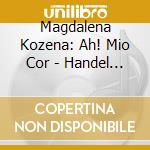 Magdalena Kozena: Ah! Mio Cor - Handel Arias cd