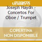 Joseph Haydn - Concertos For Oboe / Trumpet cd musicale di Trevor Haydn / Pinnock