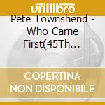 Pete Townshend - Who Came First(45Th Anniversary Expanded Edition) cd
