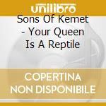 Sons Of Kemet - Your Queen Is A Reptile cd musicale di Sons Of Kemet