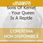 Sons Of Kemet - Your Queen Is A Reptile cd