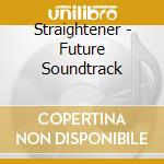 Straightener - Future Soundtrack cd