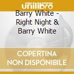 Barry White - Right Night & Barry White cd musicale di Barry White