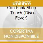 Con Funk Shun - Touch (Disco Fever) cd