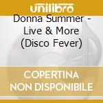 Donna Summer - Live & More (Disco Fever) cd musicale di Donna Summer