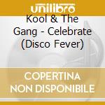Kool & The Gang - Celebrate (Disco Fever) cd musicale di Kool & The Gang