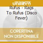Rufus - Rags To Rufus (Disco Fever) cd