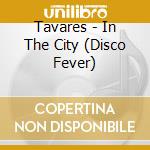 Tavares - In The City (Disco Fever) cd
