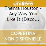 Thelma Houston - Any Way You Like It (Disco Fever) cd