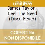 James Taylor - Feel The Need (Disco Fever) cd