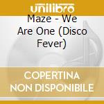 Maze - We Are One (Disco Fever) cd musicale di Maze