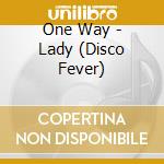 One Way - Lady (Disco Fever)