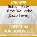 Rufus - Party Til You'Re Broke (Disco Fever) cd