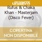 Rufus & Chaka Khan - Masterjam (Disco Fever) cd musicale di Chaka Rufus / Khan
