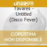 Tavares - Untitled (Disco Fever) cd