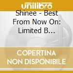 Shinee - Best From Now On: Limited B Version cd musicale di Shinee