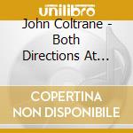 John Coltrane - Both Directions At Once (2 Cd) cd musicale di Coltrane, John