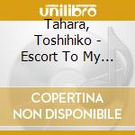 Tahara, Toshihiko - Escort To My World cd musicale di Tahara, Toshihiko