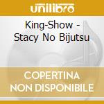 King-Show - Stacy No Bijutsu cd