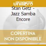 Stan Getz - Jazz Samba Encore cd musicale di Stan Getz