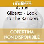 Astrud Gilberto - Look To The Rainbow cd musicale di Astrud Gilberto