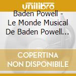 Baden Powell - Le Monde Musical De Baden Powell Vol 1 cd musicale di Baden Powell