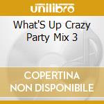 What'S Up Crazy Party Mix 3 cd