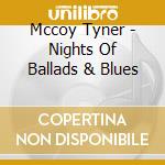 Mccoy Tyner - Nights Of Ballads & Blues cd musicale di Mccoy Tyner