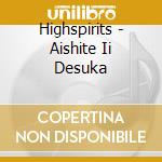Highspirits - Aishite Ii Desuka cd