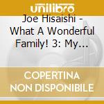 Joe Hisaishi - What A Wonderful Family! 3: My Wife. My Life / O.S.T. cd