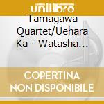 Tamagawa Quartet/Uehara Ka - Watasha Mosukoshi Se Ga Hoshii cd
