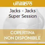 Jacks - Jacks Super Session cd musicale di Jacks