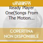 Ready Player One(Songs From The Motion Picture) cd