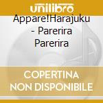 Appare!Harajuku - Parerira Parerira cd