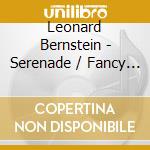 Leonard Bernstein - Serenade / Fancy Free cd musicale di Leonard Bernstein
