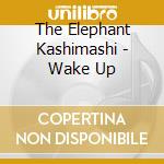 The Elephant Kashimashi - Wake Up cd musicale di The Elephant Kashimashi