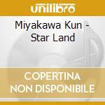 Miyakawa Kun - Star Land cd musicale di Miyakawa Kun