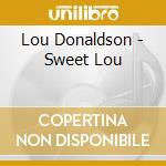 Lou Donaldson - Sweet Lou cd musicale di Lou Donaldson