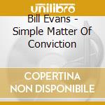 Bill Evans - Simple Matter Of Conviction cd