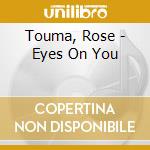 Touma, Rose - Eyes On You cd musicale di Touma, Rose