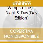 Vamps (The) - Night & Day(Day Edition) cd